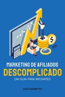 Marketing de Afiliados Descomplicado: Um Guia Para Iniciantes