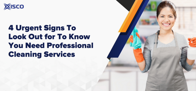 4 Urgent Signs To Look Out for To Know You Need Professional Cleaning Services