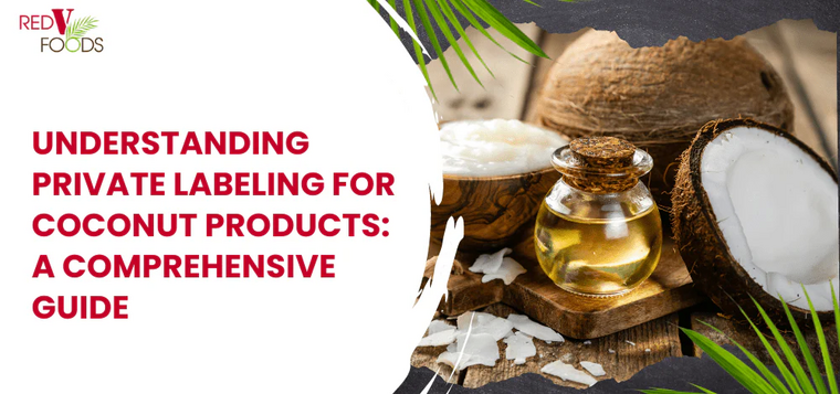 Understanding Private Labeling for Coconut Products: A Comprehensive Guide